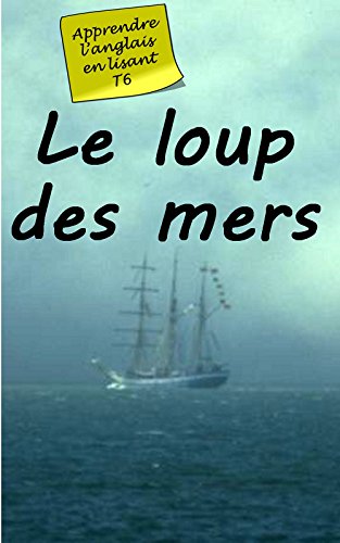 Download Le Loup des Mers (Annoté): Livre bilingue (Apprendre l'anglais en lisant t. 6) Download Le Loup des Mers (Annoté): Livre bilingue (Apprendre l'anglais en lisant t. 6)