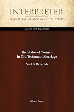 The Status Of Women In Old Testament Marriage Interpreter A Journal Of Mormon Scripture Book 28 Ebook Reynolds Noel B Amazon In Kindle Store
