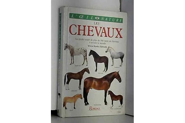 Les Chevaux. Le Guide Visuel De Plus De 300 Races De Chevaux A Travers Le Monde