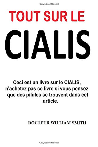 Download Tout Sur le Cialis: Ceci est un livre sur le CIALIS, n'achetez pas ce livre si vous pensez que des pilules se trouvent dans cet article. Download Tout Sur le Cialis: Ceci est un livre sur le CIALIS, n'achetez pas ce livre si vous pensez que des pilules se trouvent dans cet article.