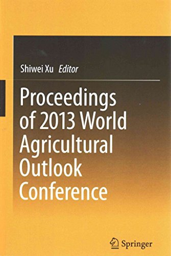 [(Proceedings of 2013 World Agricultural Outlook Conference)] [Edited by Shiwei Xu] published on (July, 2014)