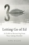 Image de Letting Go of Ed: A Guide to Recovering from Your Eating Disorder