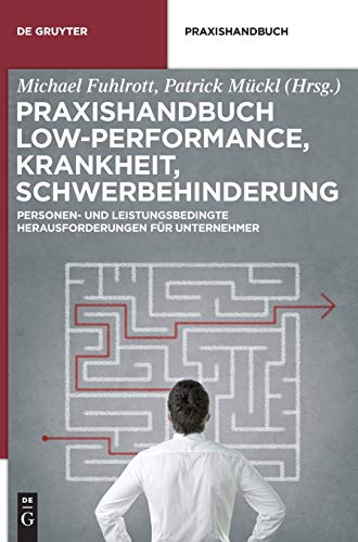 Praxishandbuch Low-Performance, Krankheit, Schwerbehinderung: Personen- und leistungsbedingte Herausforderungen für Unternehmer (De Gruyter Praxishandbuch)