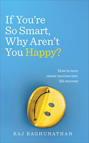 Download If You’re So Smart, Why Aren’t You Happy?: How to turn career success into life success Download If You’re So Smart, Why Aren’t You Happy?: How to turn career success into life success