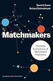 Matchmakers: The New Economics of Multisided Platforms by 