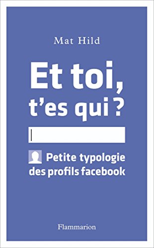 Télécharger Et toi t'es qui ? : Petite typologie des profils facebook PDF Ebook En Ligne