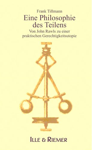 Download Philosophie des Teilens: Von John Rawls zu einer praktischen Gerechtigkeitsutopie Download Philosophie des Teilens: Von John Rawls zu einer praktischen Gerechtigkeitsutopie