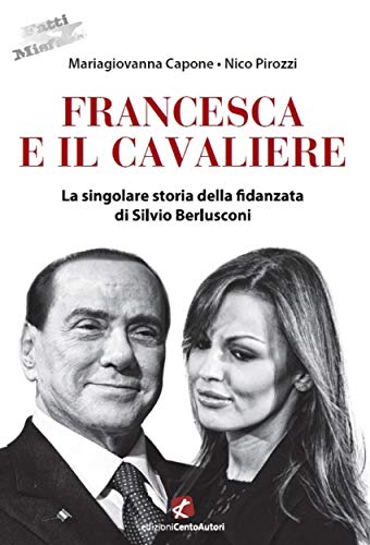 Francesca e il Cavaliere: La singolare storia della fidanzata di Silvio Berlusconi
