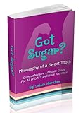 Image de Got Sugar? Philosophy of a Sweet Tooth. Comprehensive Lifestyle Guide For All of Life's Delicious Journeys (English Edition)