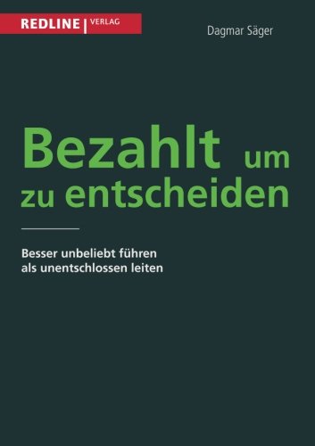 Bezahlt, um zu entscheiden: Besser Unbeliebt Führen Als Unentschlossen Leiten