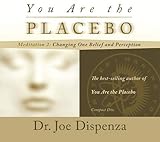 You Are the Placebo Meditation 2 -- Revised Edition: Changing One Belief and Perception (Revised Edition) by 