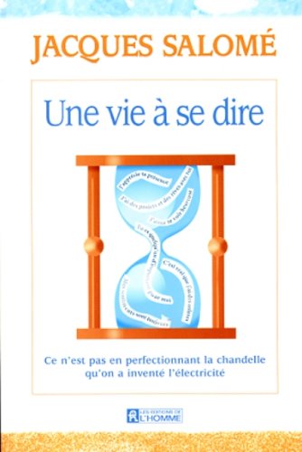 Une vie à se dire : ce n'est pas en perfectionnant la chandelle qu'on a inventé l'électricité