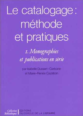 Le  catalogage : méthode et pratiques. I, Monographies et publications en série