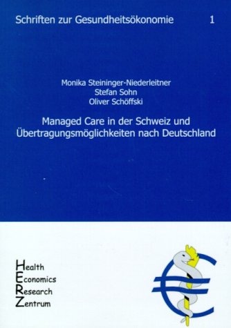 Managed Care in der Schweiz und Übertragungsmöglichkeiten nach Deutschland: Schriften zur Gesundheitsökonomie 1