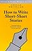 How to Write Short-Short Stories (Allison & Busby's Writer's Guides) by 