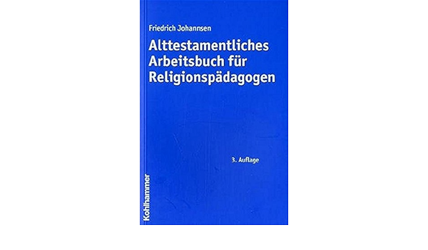 Alttestamentliches Arbeitsbuch Fur Religionspadagogen Amazon De Johannsen Friedrich Bucher