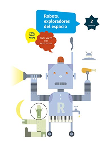 Robots 2º Primaria: Robots, exploradores del espacio (Mira cómo miras)