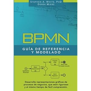BPMN Guía de Referencia y Modelado: Comprendiendo y Utilizando BPMN