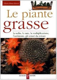 Le piante grasse. La scelta, le cure, la moltiplicazione, l'ambiente, gli errori da evitare Le piante grasse. La scelta, le cure, la moltiplicazione, l'ambiente, gli errori da evitare