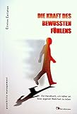 Die Kraft des bewussten Fühlens: Ein Handbuch, um näher an Ihrer eigenen Wahrheit zu leben by 