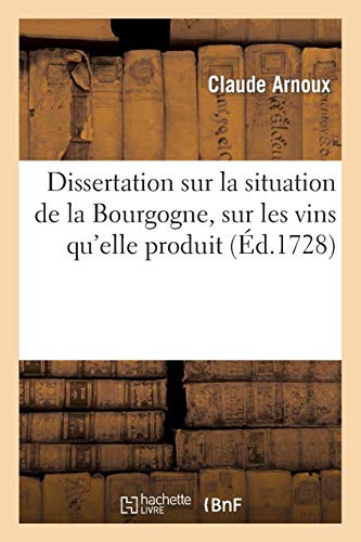 Télécharger Dissertation sur la situation de la Bourgogne, sur les vins qu'elle produit, sur la manière: de cul PDF Ebook En Ligne