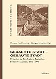 Gedachte Stadt - Gebaute Stadt: Urbanität in der deutsch-deutschen Systemkonkurrenz 1945-1990 (Städteforschung) by 