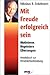 Mit Freude erfolgreich sein. Motivieren - Begeistern - Überzeugen. Arbeitsbuch zur Persönlichkeitsbildung. by 