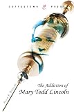 Image de The Addiction of Mary Todd Lincoln (English Edition)