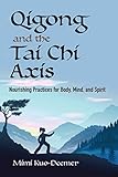 Qigong and the Tai Chi Axis: Nourishing Practices for Body, Mind, and Spirit by 