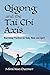 Qigong and the Tai Chi Axis: Nourishing Practices for Body, Mind, and Spirit by 