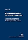 Image de Frequenzallokation in Der Telekommunikation: Oekonomische Analyse Der Vergabe Von Frequenzen Unter Besonderer Beruecksichtigung Der Umts-Auktionen