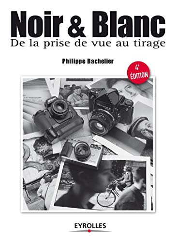Télécharger Noir et blanc: De la prise de vue au tirage. Livre PDF Gratuit