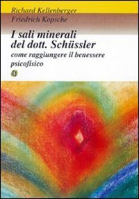 I sali minerali del dott. Schüssler. Come raggiungere il benessere psicofisico I sali minerali del dott. Schüssler. Come raggiungere il benessere psicofisico