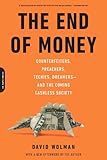 The End of Money: Counterfeiters, Preachers, Techies, Dreamers--and the Coming Cashless Society (English Edition) by 