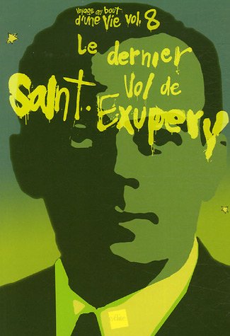 Voyage au bout d'une vie- Le dernier vol de St Exupéry