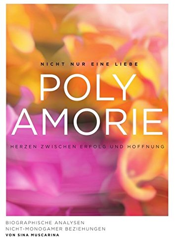 Polyamorie - Herzen zwischen Erfolg und Hoffnung: Biographische Analysen nicht-monogamer Beziehungen