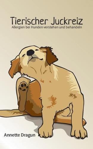 Download Tierischer Juckreiz: Allergien bei Hunden verstehen und behandeln Download Tierischer Juckreiz: Allergien bei Hunden verstehen und behandeln