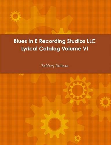 Blues in E Recording Studios Llc Lyrical Catalog Volume vi