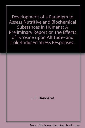 Development of a Paradigm to Assess Nutritive and Biochemical Substances in Humans: A Preliminary Report on the Effects of Tyrosine upon Altitude- and Cold-Induced Stress Responses,