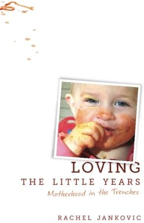 Loving the Little Years: Motherhood in the Trenches