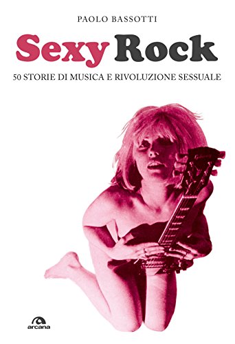 Download Sexy rock: 50 storie di musica e rivoluzione sessuale Download Sexy rock: 50 storie di musica e rivoluzione sessuale