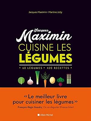 Jacques Maximin MAXIMIN CUISINE LES LEGUMES - NED: 60 légumes, 420 recettes