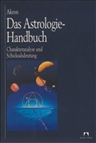 Das Astrologie-Handbuch: Charakteranalyse und Schicksalsdeutung (Kailash)