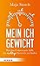 Mein Ich-Gewicht: Wie das Unbewusste hilft, das richtige Gewicht zu finden by Maja Storch