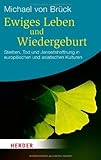 Ewiges Leben und Wiedergeburt: Sterben, Tod und Jenseitshoffnung in europäischen und asiatischen Kulturen (HERDER spektrum) by Michael von Brück (2012-06-05) by Michael von Brück
