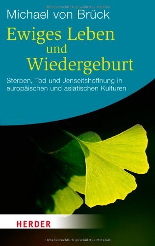 Ewiges Leben und Wiedergeburt: Sterben, Tod und Jenseitshoffnung in europäischen und asiatischen Kulturen (HERDER spektrum) by Michael von Brück (2012-06-05)