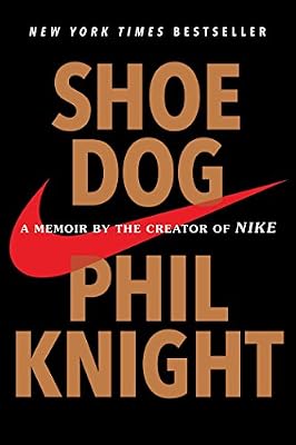 Shoe Dog: A Memoir by the Creator of Nike