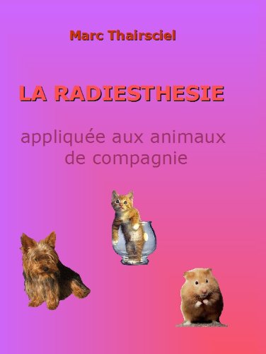 Télécharger La radiesthésie : Appliquée aux animaux de compagnie Francais PDF
