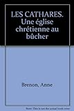 LES CATHARES. Une église chrétienne au bûcher