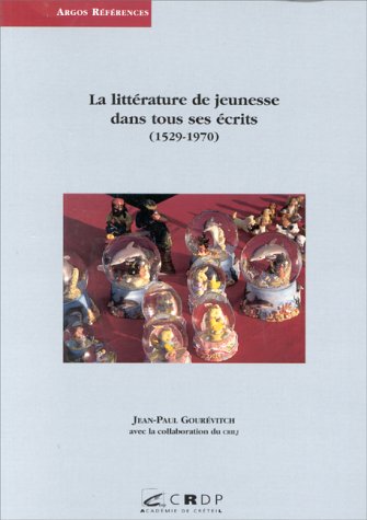 La  Littérature de jeunesse dans tous ses écrits : anthologie de textes de référence (1529-1970)